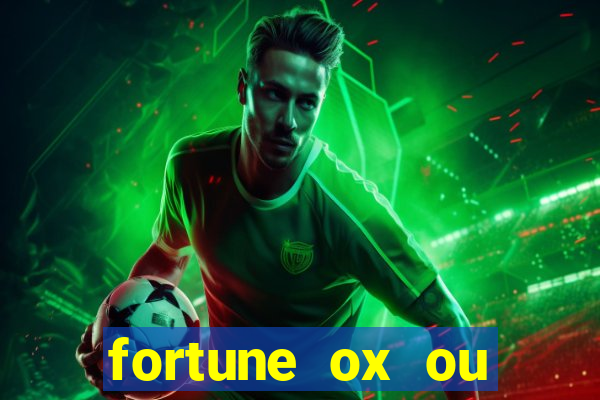 fortune ox ou fortune tiger